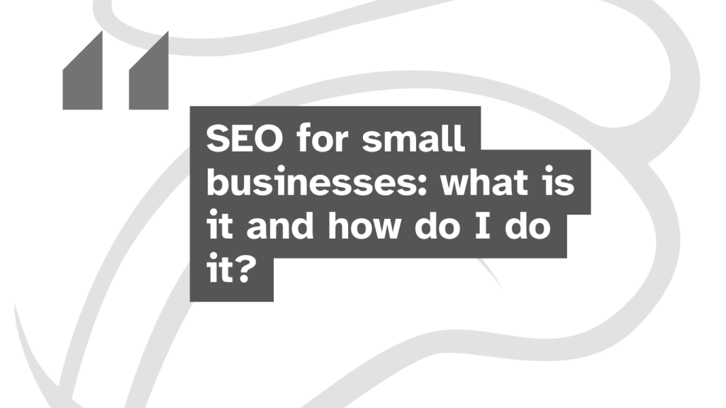 SEO for small businesses: what is it and how do I do it?
