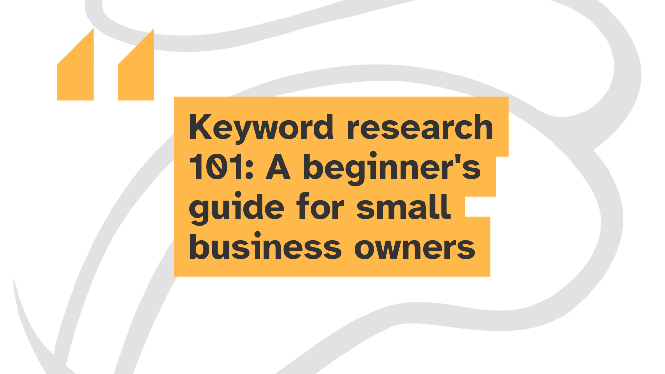 Keyword Research 101: A Beginner's Guide for Small Business Owners